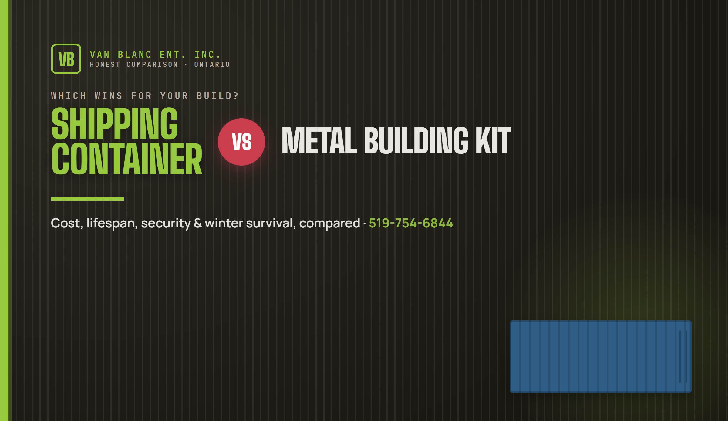 Shipping Container vs Metal Building Kit compared by Van Blanc Ent. Inc. in Ontario